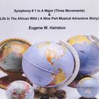Eugene W. Hairston - Symphony # 1 In A Major (Three Movements) & Life In The African Wild(A Nine Part Musical Adventure Story)
