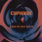 Euphoric - Teach Me How To Live (Single)