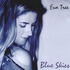Eva Tree - Blue Skies