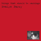 Evalyn Parry - Things That Should Be Warnings