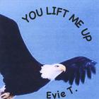 Evie T. - You Lift Me Up