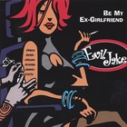 Evil Jake - Be My Ex-Girlfriend
