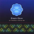 Evren Ozan - As Things Could Be