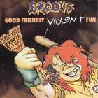 Exodus - Good Friendly Violent Fun