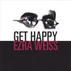 Ezra Weiss - Get Happy