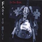 Fade to Blue - In the Dark