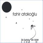 Fahir Atakoglu - La Luna/As One