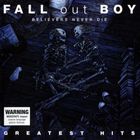 Fall Out Boy - Believers Never Die (Greatest Hits)