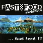 Fast Food Orchestra - Last Food !?