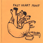 Fast Heart Mart - An Orange Album