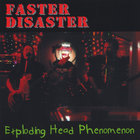 Faster Disaster - Exploding Head Phenomenon