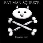 Fat Man Squeeze - Bluegrass Trash