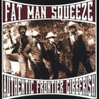 Fat Man Squeeze - Authentic Frontier Gibberish