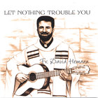 Father David Hemann - Let Nothing Trouble You