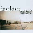 Fatso Jetson - Cruel & Delicious