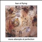 Fear Of Flying - More Attempts At Perfection