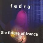 Fedra - The Future of Trance