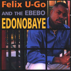 felix u-go and the ebebo - edonobaye