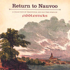 FiddleSticks - Return to Nauvoo - Traditional and Old Time Hymns