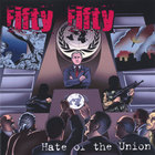 Fifty Fifty - Hate of the Union