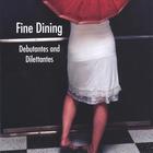 Fine Dining - Debutantes and Dilettantes
