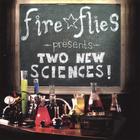 Fire Flies - Two New Sciences