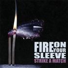 Fire on Your Sleeve - Strike a Match
