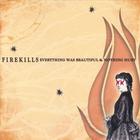 Firekills - Everything Was Beautiful and Nothing Hurt