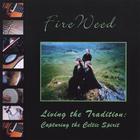 Fireweed - Living the Tradition:Capturing the Celtic Spirit