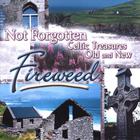 Fireweed - Not Forgotten: Celtic Treasures Old and New