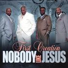 First Creation - Nobody Like Jesus