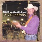 Floyd VanLaningham - I'm All Country