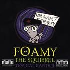 Foamy The Squirrel - Topical Rants II