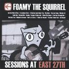 Foamy The Squirrel - Sessions At East 27th