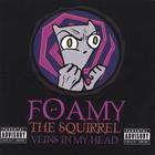 Foamy The Squirrel - Veins In My Head