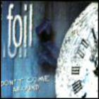 Foil - Don't Come Around