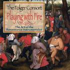 Folger Consort - Playing with Fire: The Art of the Renaissance Instrumentalist
