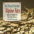 Folger Consort - Alpine Airs: Music of Switzerland, 13th-16th Centuries