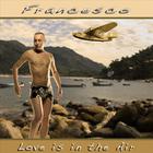 Francesco - Love Is In The Air