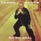 Frank Black - No Big Deal