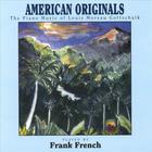 Frank French - American Originals - The Piano Music of Louis Moreau Gottschalk