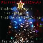 Frank Lee Sprague - Merry Christmas: Traditional Carols arranged as Traditional Rock Songs!