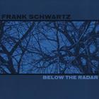 Frank Schwartz - Below The Radar