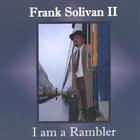 Frank Solivan II - I am a Rambler