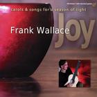 Frank Wallace - Joy: Carols and Songs