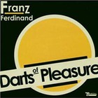 Franz Ferdinand - Darts Of Pleasure