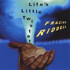 Frazier Riddell - Life's Little Twister