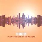 Fred - Making music so you don't have to