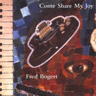 Fred Bogert - Come Share My Joy
