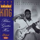 Freddy King - Blues Guitar Hero - The Influential Early Sessions